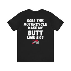 Does This Motorcycle Make My Butt Look Big? Tee